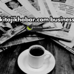 aajkitajikhabar.com business